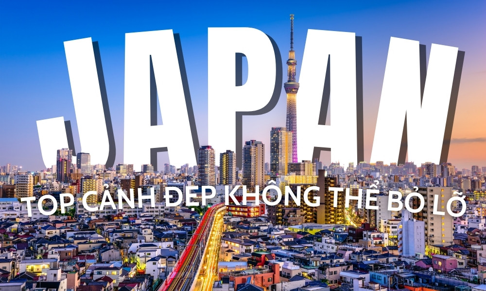 Top cảnh đẹp Nhật Bản không thể bỏ lỡ cho hành trình khám phá trọn vẹn