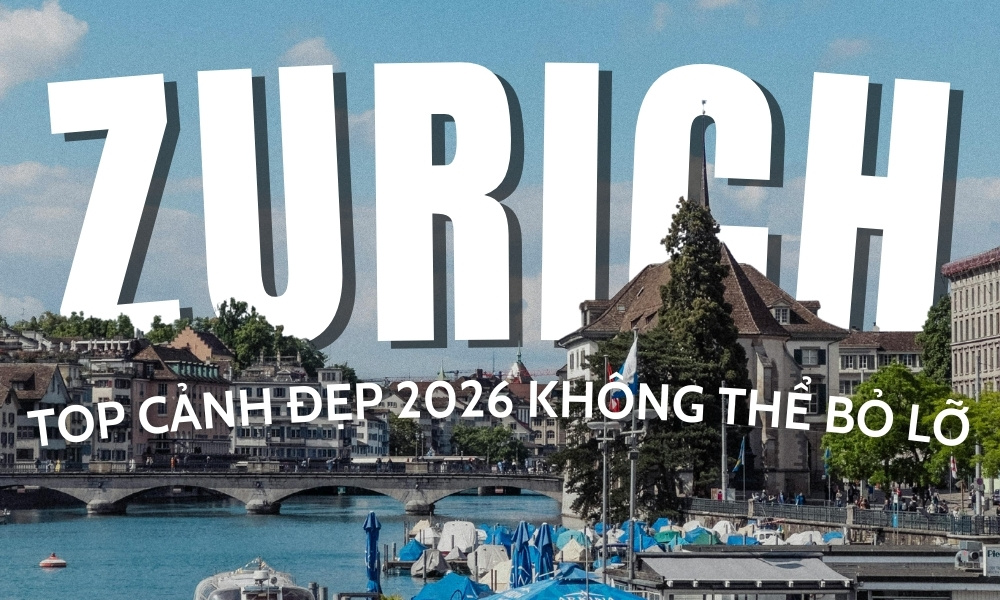 Cảnh đẹp Zurich 2026 – Những địa điểm biểu tượng làm nên vẻ đẹp thành phố Thụy Sĩ