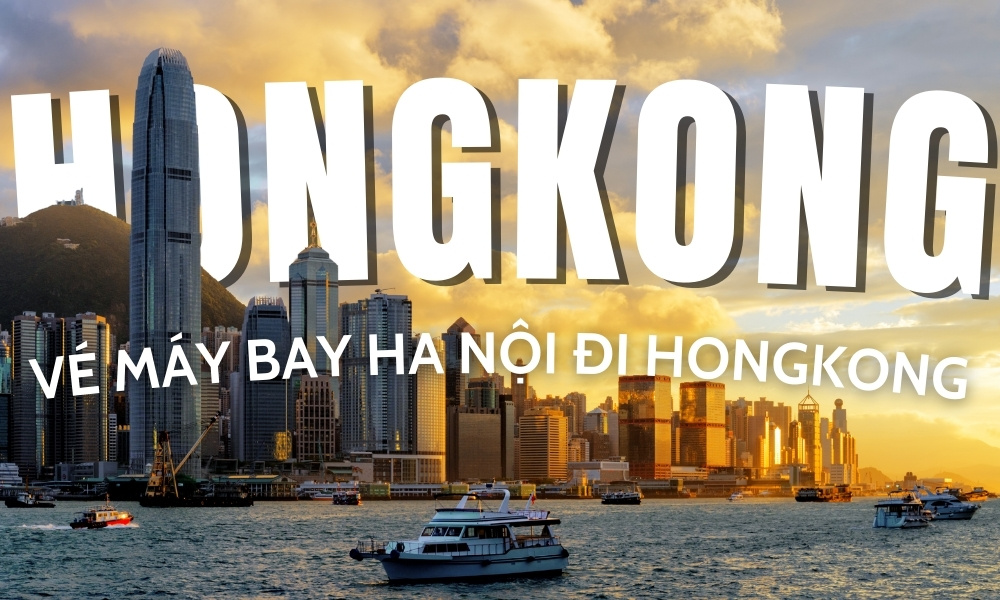 Vé máy bay Hà Nội đi Hong Kong – Cập nhật giá và kinh nghiệm đặt vé