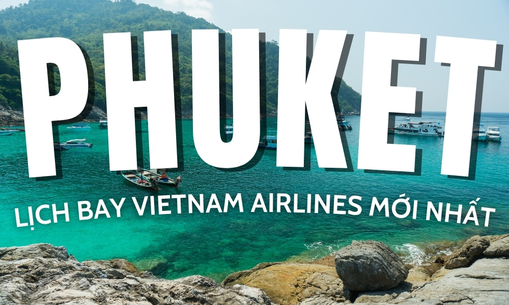 Vé máy bay HCM đi Phuket – Lịch bay Vietnam Airlines mới nhất