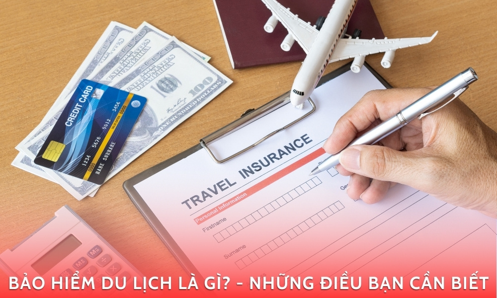 Bảo hiểm du lịch là gì? Tất tận tật những điều bạn cần biết!