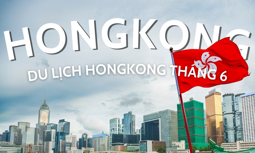 Du lịch Hong Kong tháng 6 – Hành trình rực rỡ giữa mùa hè Á Đông