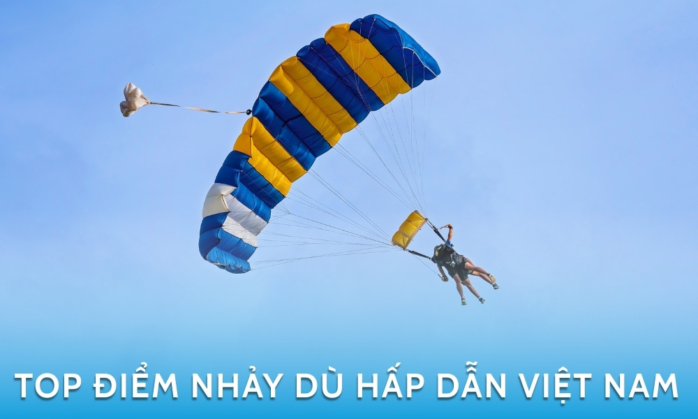 Nhảy dù là gì? Top địa điểm nhảy dù hấp dẫn nhất Việt Nam 2025