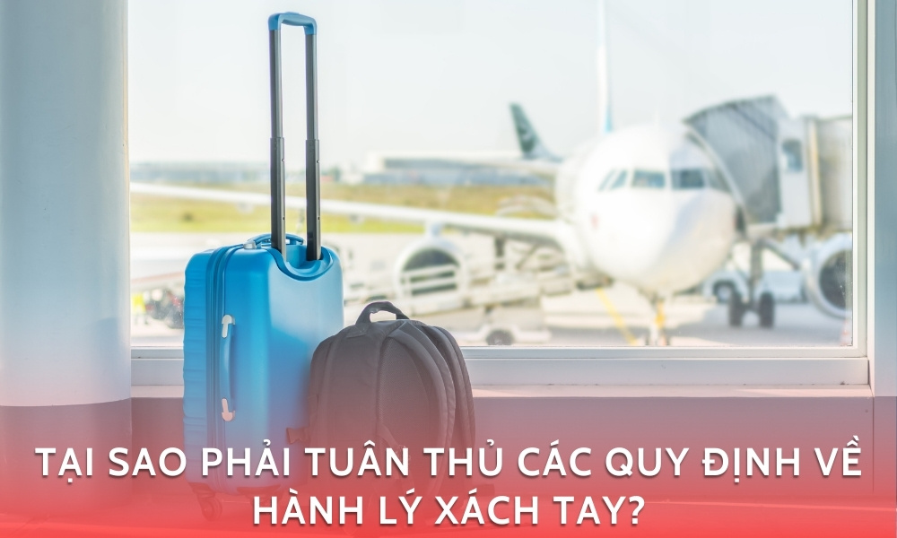 Tại Sao Cần Phải Tuân Thủ Các Quy Định Về Hành Lý Xách Tay?