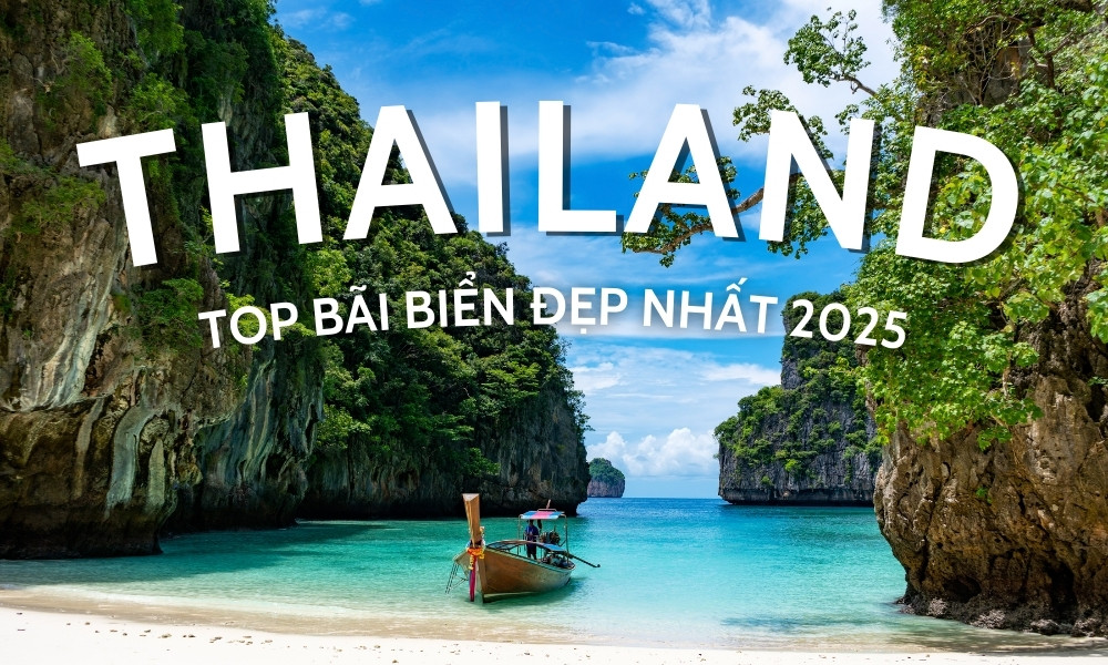 Top bãi biển Thái Lan đẹp nhất 2025 – Thiên đường nghỉ dưỡng