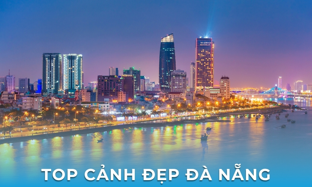 Top cảnh đẹp Đà Nẵng – Những điểm đến không thể bỏ lỡ