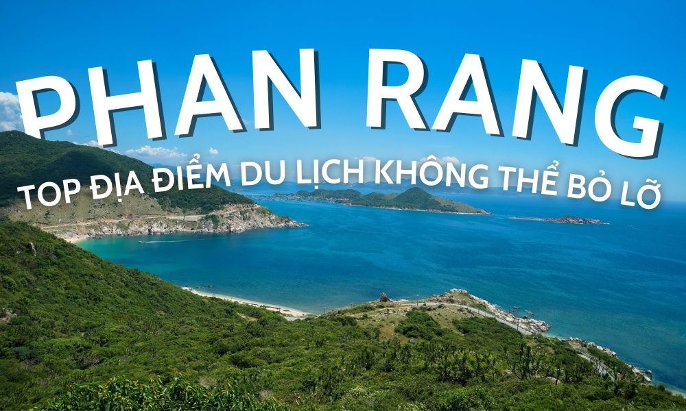 Top địa điểm du lịch Phan Rang 2025 không thể bỏ lỡ