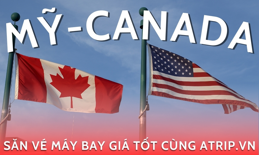 Vé máy bay đi Mỹ - Canada săn vé giá tốt cùng Atrip.vn