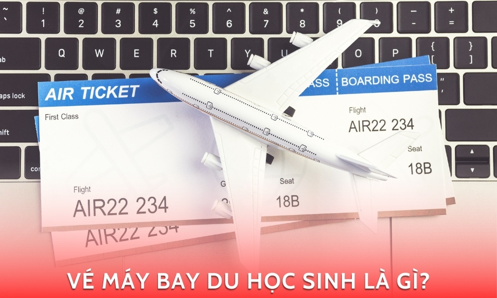 Vé Máy Bay Du Học Sinh Là Gì?