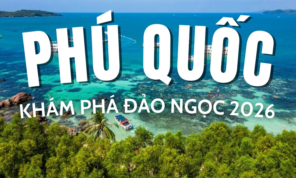 Du lịch Phú Quốc vào mùa hè có gì đẹp? Khám phá đảo ngọc 2026