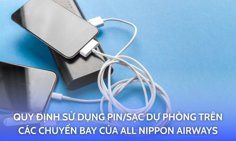 Quy định sử dụng pin/sạc dự phòng trên các chuyến bay của All Nippon Airways từ 24/4/2026