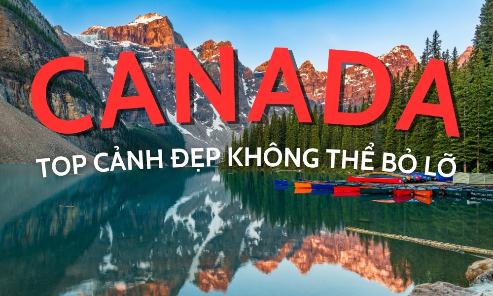 Top cảnh đẹp Canada – Khám phá vẻ đẹp kỳ vĩ của xứ sở lá phong