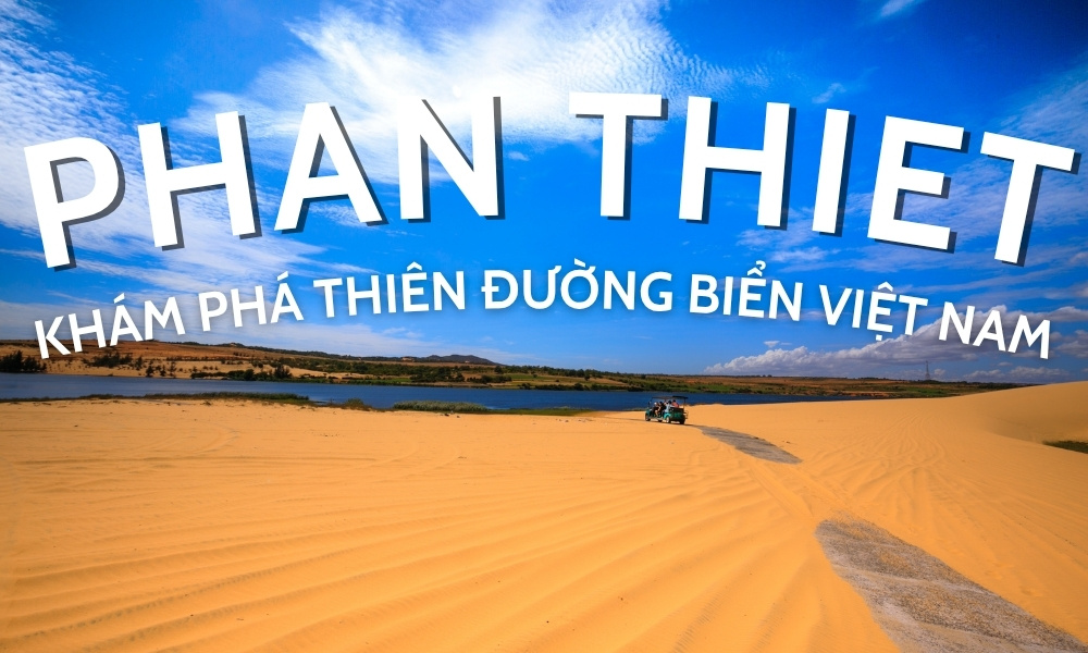 Top cảnh đẹp Phan Thiết – Thiên đường biển nắng và gió của Việt Nam
