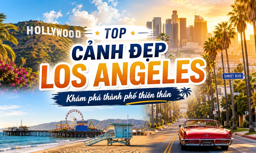 Top cảnh đẹp Los Angeles - 6 điểm đến nổi bật khi du lịch Mỹ