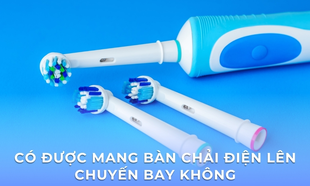 Có được mang bàn chải điện lên máy bay không?