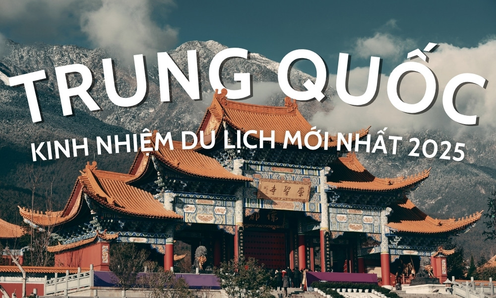 Kinh nghiệm du lịch Trung Quốc 2025 - Hành trình khám phá xứ sở Trung Hoa