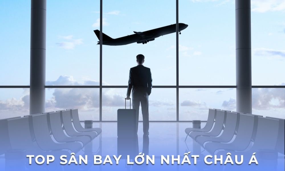 Top sân bay lớn nhất châu Á – Khám phá những trung tâm hàng không lớn nhất châu Á