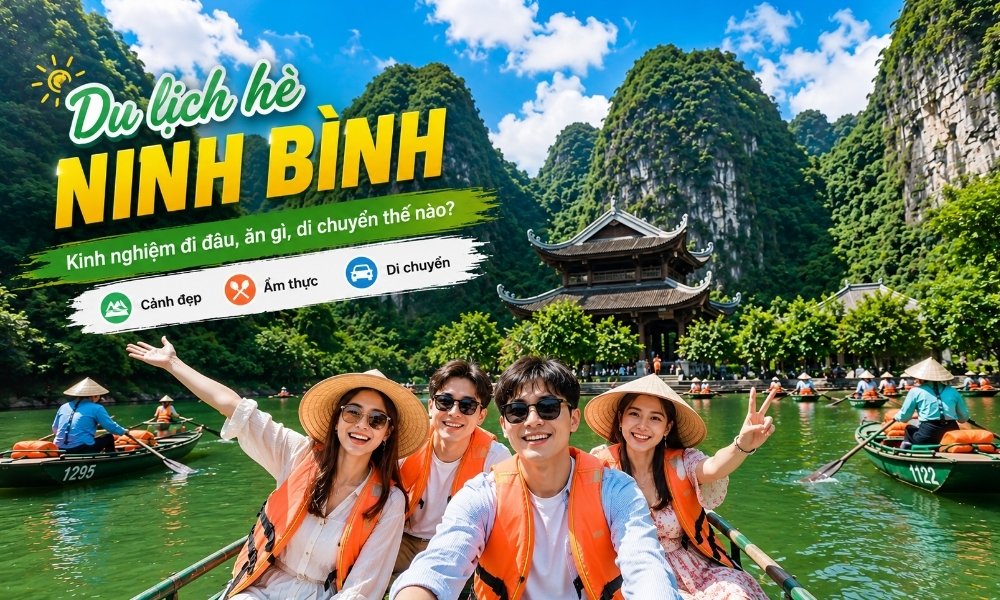 Du lịch hè Ninh Bình – Kinh nghiệm đi đâu, ăn gì, di chuyển thế nào?