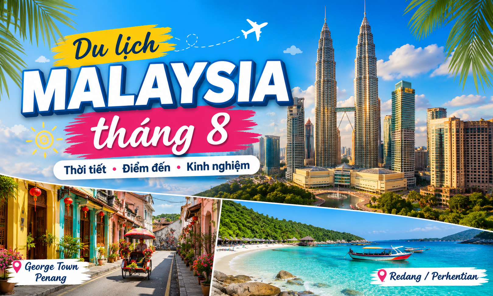 Du lịch Malaysia tháng 8: Thời tiết, điểm đến và kinh nghiệm cần biết