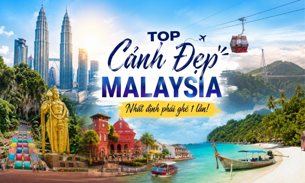 Top cảnh đẹp Malaysia - 20 điểm đến đẹp nhất cho hành trình khám phá xứ sở đa văn hóa