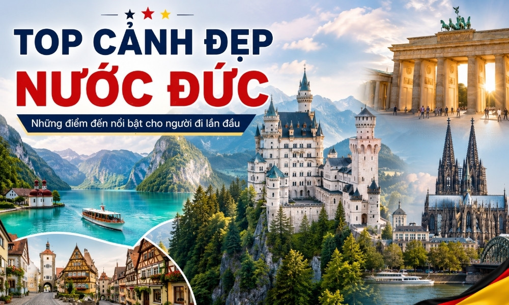 Top cảnh đẹp nước Đức: Những điểm đến nổi bật nhất cho người đi lần đầu