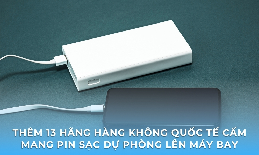 Thêm 13 hãng hàng không quốc tế cấm mang pin sạc dự phòng lên máy bay từ 1/10/2025