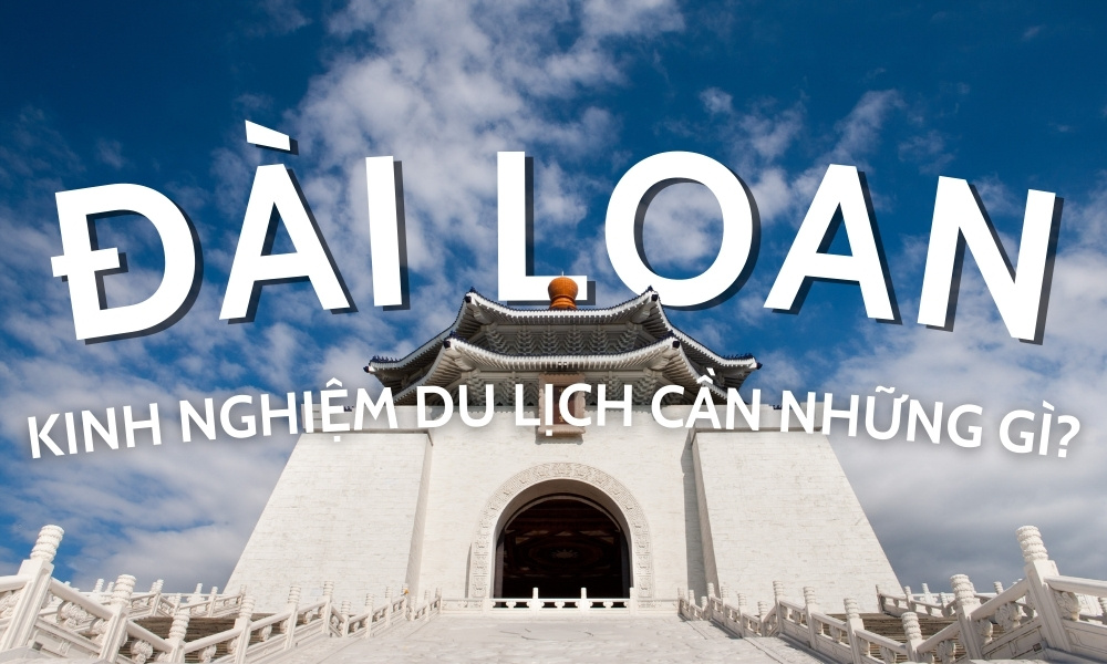 Đi du lịch Đài Loan cần những gì?