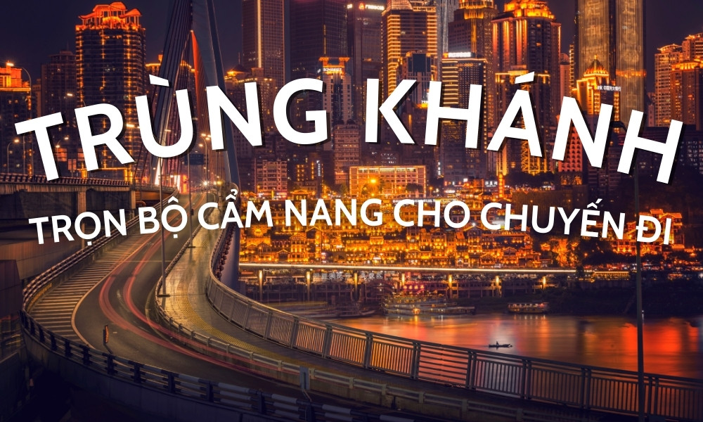 Du lịch Trùng Khánh - Trọn bộ cẩm nang cho chuyến đi đáng nhớ