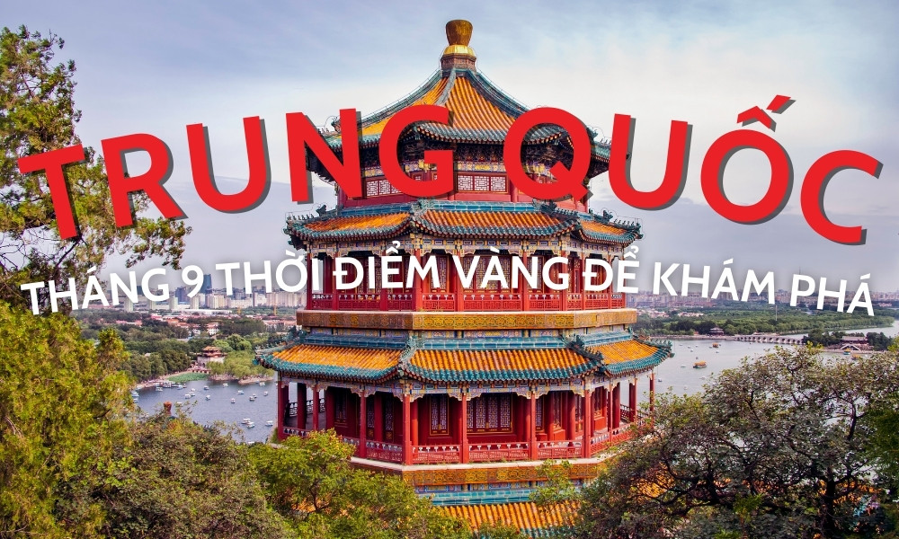 Du lịch Trung Quốc tháng 9 - Thời điểm vàng khám phá đất nước tỷ dân