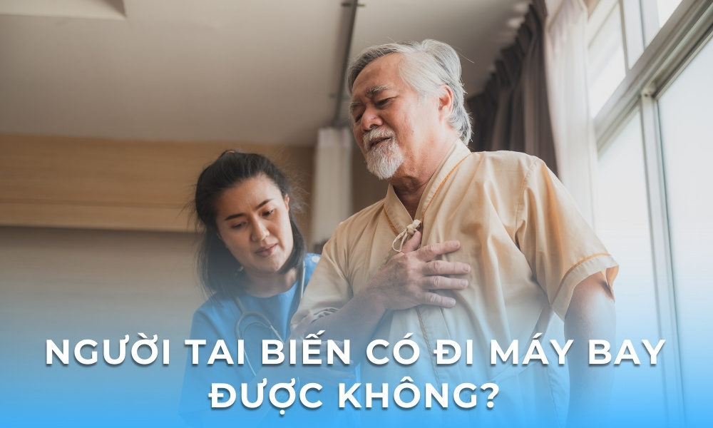 Người tai biến có nên đi máy bay không?