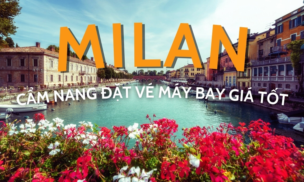 Vé Máy Bay Milan – Cẩm Nang Đặt Vé Giá Tốt và Tiện Lợi