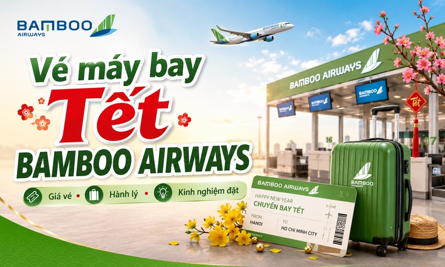 Vé máy bay Tết Bamboo Airways 2027: Giá vé, hành lý và kinh nghiệm đặt