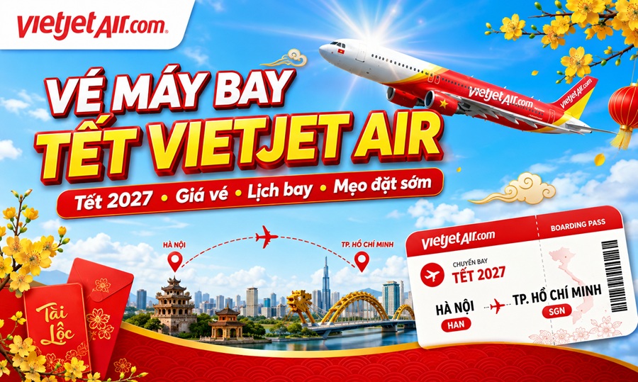 Vé máy bay Tết Vietjet Air 2027: Giá vé, hành lý và cách đặt sớm