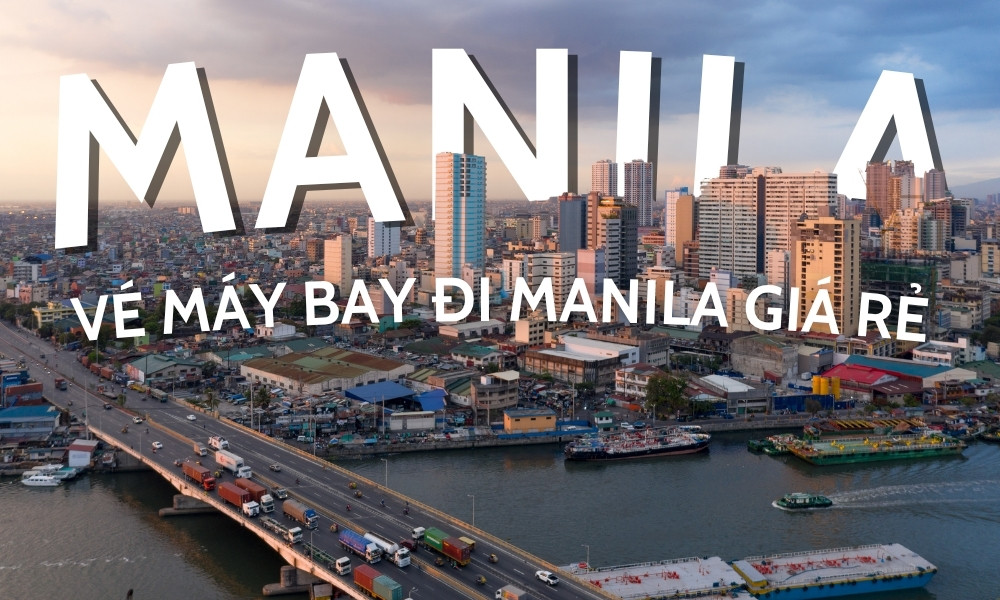Vé máy bay đi Manila – Hướng dẫn chi tiết giá vé, lịch bay và kinh nghiệm đặt vé tiết kiệm