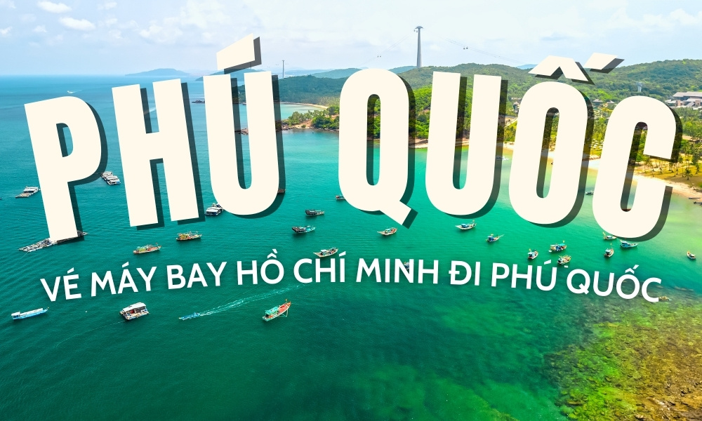 Vé máy bay Hồ Chí Minh đi Phú Quốc – Cập nhật mới nhất từ Sun PhuQuoc