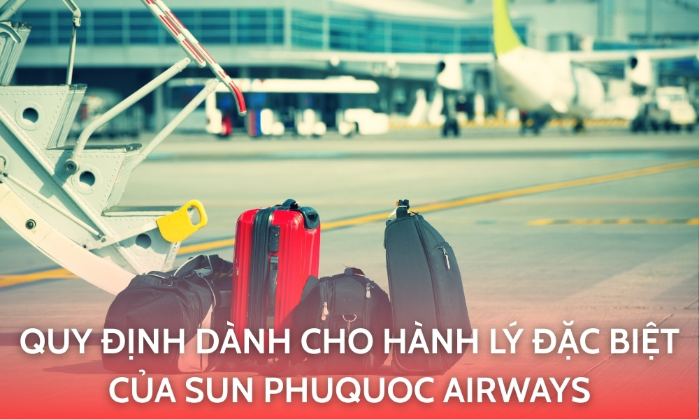 Quy định dành cho hành lý đặc biệt của Sun PhuQuoc Airways