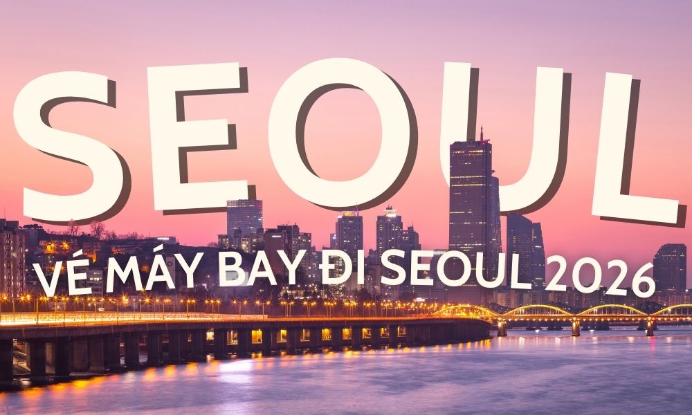 Vé máy bay đi Seoul 2026 - Lịch bay, giá vé và bí quyết săn vé rẻ cùng Vietjet Air