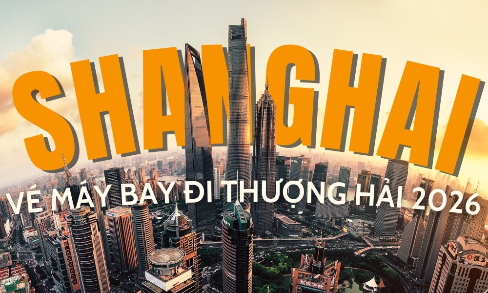 Vé máy bay đi Thượng Hải 2026 – Kinh nghiệm đặt vé tiết kiệm