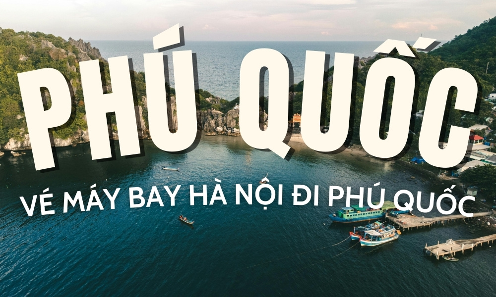 Vé máy bay Hà Nội đi Phú Quốc – Lịch bay mới và ưu đãi hấp dẫn 2026